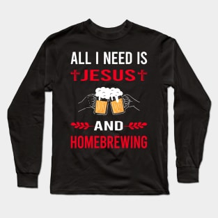 I Need Jesus And Homebrewing Homebrew Homebrewer Beer Home Brew Brewing Brewer Long Sleeve T-Shirt